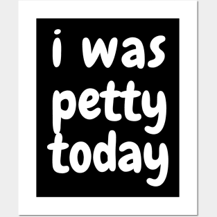 I was petty today Posters and Art